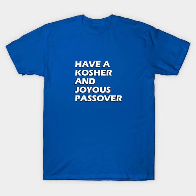 Have a Kosher And Joyous Passover - Jewish Holiday Greetings T-Shirt by InspireMe